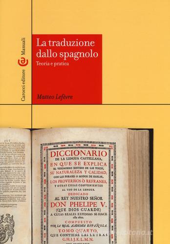 La traduzione dallo spagnolo. Teoria e pratica di Matteo Lefèvre edito da Carocci