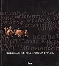 Viaggio in Italia. Un corteo magico dal Cinquecento al Novecento di Giuseppe Marcenaro, Piero Boragina edito da Mondadori Electa