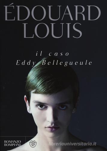 Il caso Eddy Bellegueule di Édouard Louis edito da Bompiani