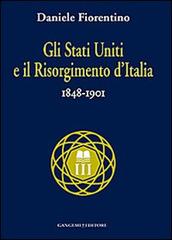 Gli Stati Uniti e il risorgimento d'Italia (1848-1901) di Daniele Fiorentino edito da Gangemi Editore