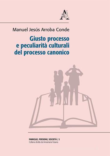 Giusto processo e peculiarità culturali del processo canonico di Manuel Jesús Arroba Conde edito da Aracne