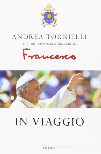 In viaggio di Andrea Tornielli, Francesco (Jorge Mario Bergoglio) edito da Piemme
