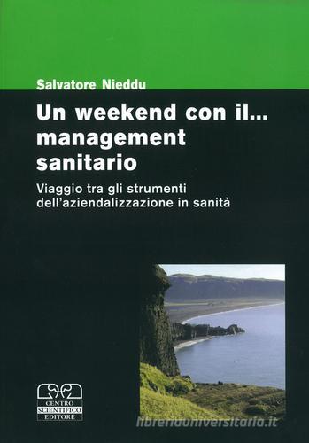 Un week-end con il... management sanitario di Salvatore Nieddu edito da Centro Scientifico Editore