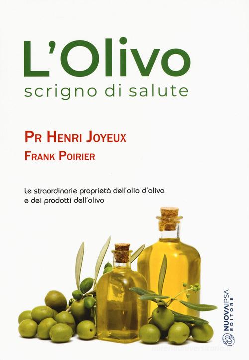 L' olivo scrigno di salute. Le straordinarie proprietà dell'olio d'oliva e dei prodotti dell'olio di Henry Joyeux, Frank Poirier edito da Nuova IPSA