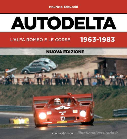 Autodelta. L'Alfa Romeo e le corse 1963-1983 di Maurizio Tabucchi edito da Nada