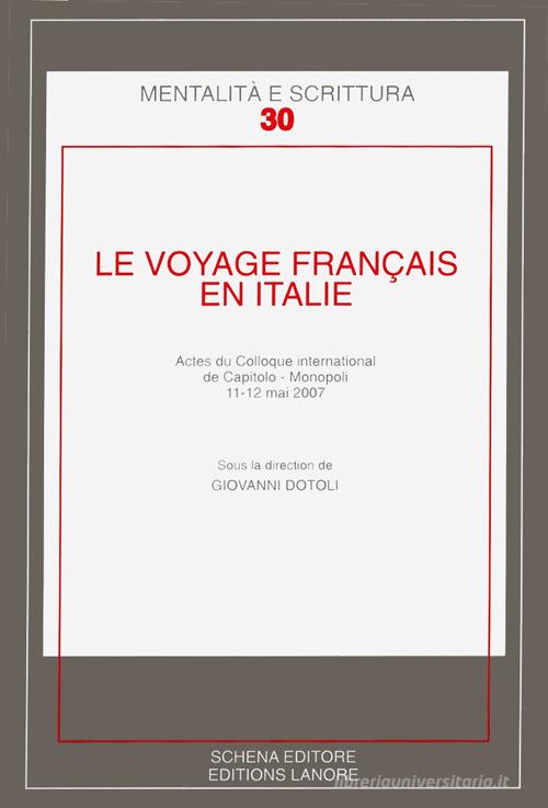 Le voyage francais en Italie. Actes du Colloque international de Caitolo-Monopoli, 11-12 mai 2007 edito da Schena Editore