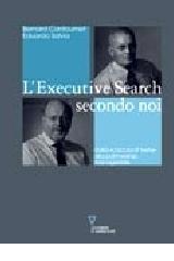 L'executive search secondo noi. Dalla «caccia di teste» alla partnership manageriale di Bernard Cantournet, Eduardo Salvia edito da Guerini e Associati