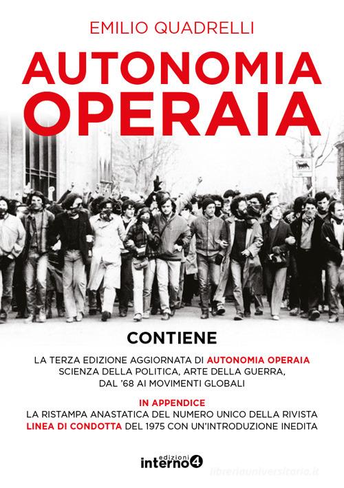 Autonomia operaia. Scienza della politica e arte della guerra dal '68 ai movimenti globali. Nuova ediz. di Emilio Quadrelli edito da Edizioni Interno4