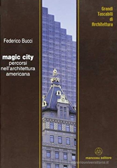 Magic city. Percorsi nell'architettura americana di Federico Bucci edito da Mancosu Editore