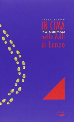 In cima. 70 normali nelle valli di Lanzo di Marco Blatto edito da Blu Edizioni