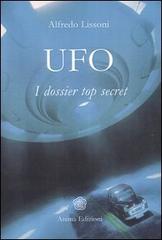 UFO. I dossier top secret di Alfredo Lissoni edito da Anima Edizioni