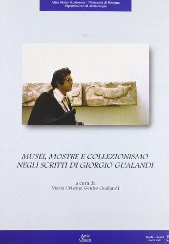 Musei, mostre e collezionismo negli scritti di Giorgio Gualandi edito da Ante Quem