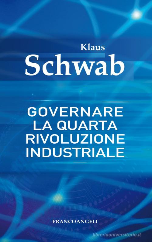 Governare la quarta rivoluzione industriale di Klaus Schwab edito da Franco Angeli