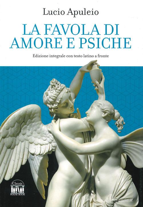 Libro La favola di Amore e Psiche. Testo latino a fronte. Ediz. integrale di Apuleio Classic House Book di 2M