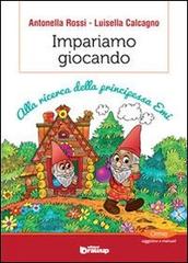 Impariamo giocando. Alla ricerca della principessa Emi di Antonella Rossi, Luisella Calcagno edito da Edizioni DrawUp