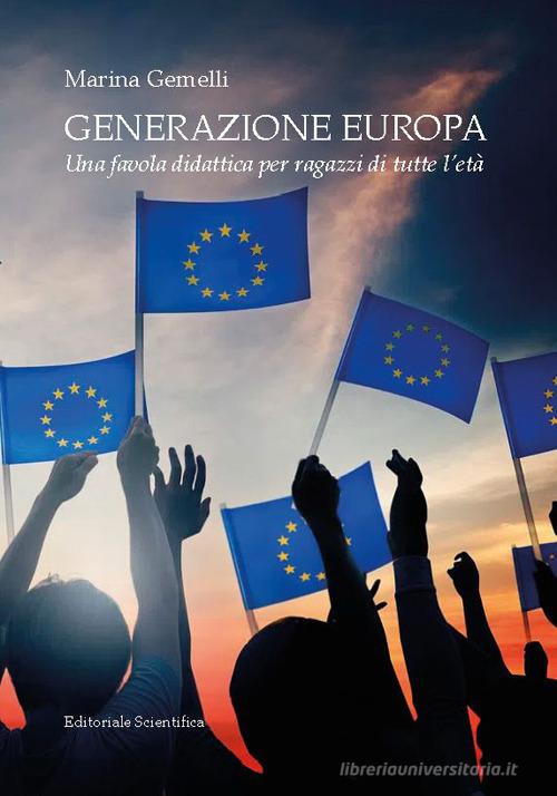 Generazione Europa. Una favola didattica per ragazzi di tutte l'età di Marina Gemelli edito da Editoriale Scientifica