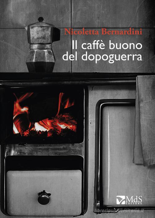 Libro Il caffè buono del Dopoguerra di Nicoletta Bernardini ...Storie di MdS Editore