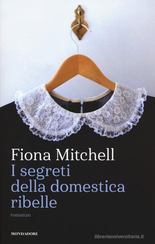 I segreti della domestica ribelle di Fiona Mitchell edito da Mondadori
