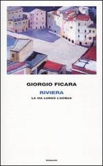 Riviera. La via lungo l'acqua di Giorgio Ficara edito da Einaudi