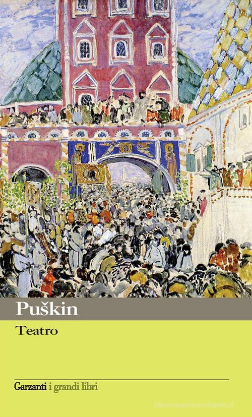 Teatro: Il Cavaliere avaro-Mozart e Salieri-Il Convitato di pietra-Festino in tempo di peste-Rusalka-Scene di epoche cavalleresche-Boris Godunov di Aleksandr Sergeevic Puskin edito da Garzanti