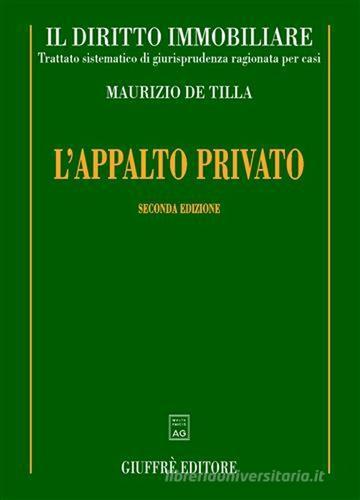 L' appalto privato di Maurizio De Tilla edito da Giuffrè