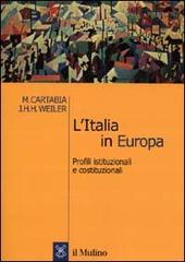 L' Italia in Europa. Profili istituzionali e costituzionali di Marta Cartabia, Joseph H. Weiler edito da Il Mulino