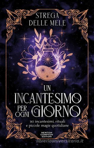 Un incantesimo per ogni giorno. 365 incantesimi, rituali e piccole magie quotidiane di Strega Delle Mele edito da Newton Compton Editori