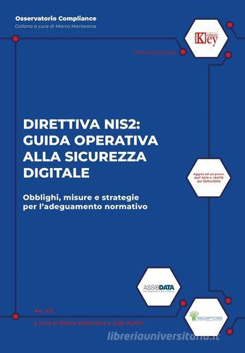 Direttiva nis2: guida operativa alla sicurezza digitale. Obblighi, misure e strategie per l'adeguamento normativo di Marco Martorana, Gaja Nutini, Dino Lazzarini edito da Key Editore