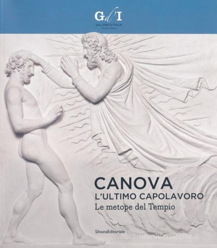 Canova, l'ultimo capolavoro. Le metope del tempio. Catalogo della mostra (Milano, 4 ottobre 2013-6 gennaio 2014) edito da Silvana
