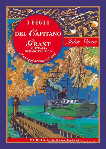 I figli del capitano Grant. Australia, Oceano Pacifico. Ediz. integrale di Jules Verne edito da Ugo Mursia Editore