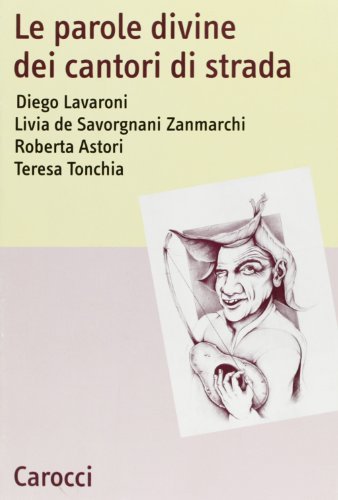 Le parole divine dei cantori di strada di Diego Lavaroni, Zanmarchi Livia De Savorgnani, Roberta Astori edito da Carocci