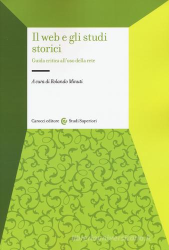 Il web e gli studi storici. Guida critica all'uso della rete edito da Carocci