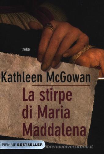 La stirpe di Maria Maddalena di Kathleen McGowan edito da Piemme