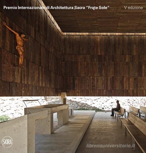 Premio Internazionale di Architettura Sacra «Frate Sole». Ediz. italiana e inglese edito da Skira