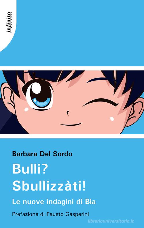 Bulli? Sbullizzàti! Le nuove indagini di Bia di Barbara Del Sordo edito da Infinito Edizioni