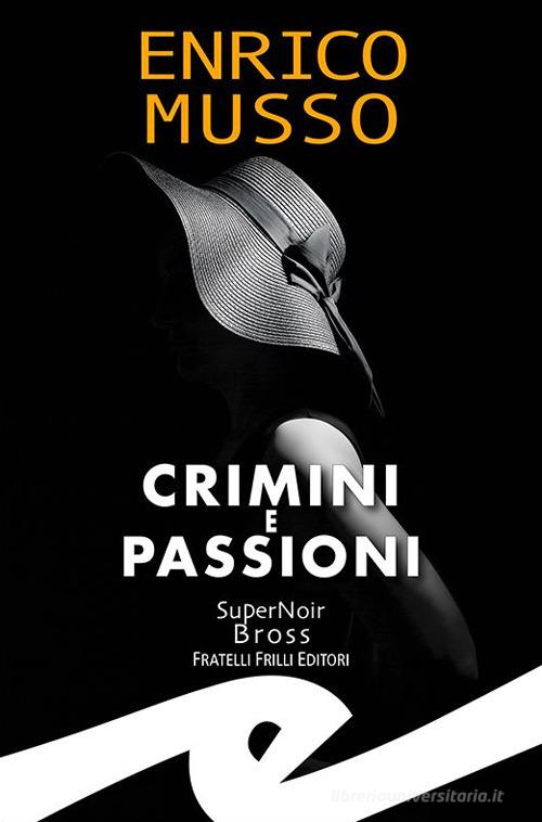 Crimini e passioni di Enrico Musso edito da Frilli