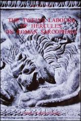 The twelve labours of Hercules on Roman sarcophagi di Peter F. Jongste edito da L'Erma di Bretschneider