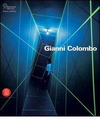 Gianni Colombo. Il dispositivo dello spazio. Catalogo della mostra (Milano, 7 febbraio-26 marzo 2006). Ediz. illustrata edito da Skira