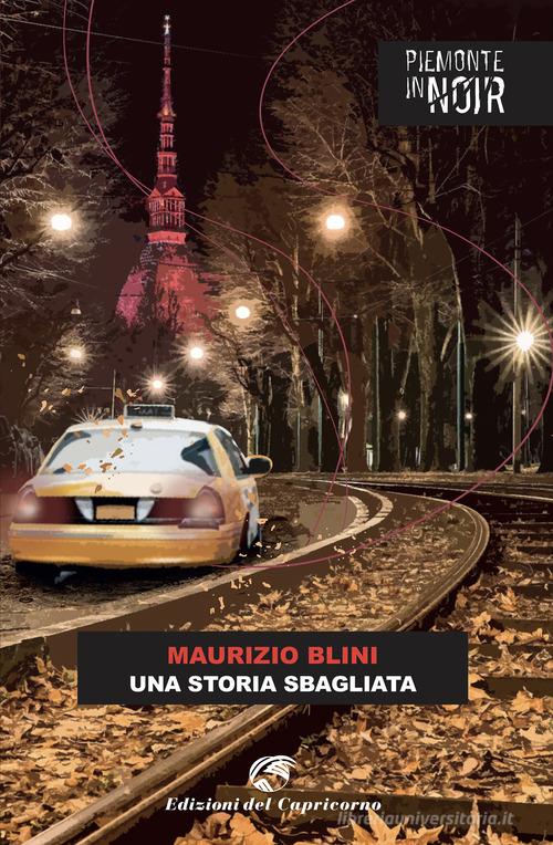 Una storia sbagliata di Maurizio Blini edito da Edizioni del Capricorno