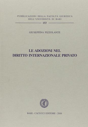 Le adozioni nel diritto internazionale privato di Giuseppina Pizzolante edito da Cacucci