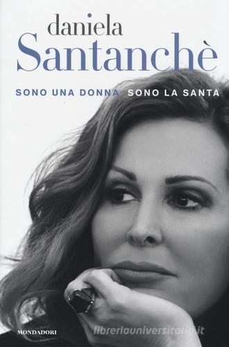 Sono una donna sono la santa di Daniela Santanchè edito da Mondadori Electa