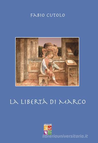 La libertà di Marco di Fabio Cutolo edito da Flegrea