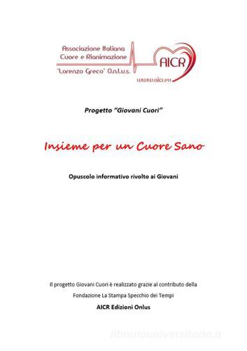 Insieme per un cuore sano. Progetto «Giovani Cuori». Opuscolo informativo rivolto ai giovani di Cristina Ayroldi edito da AICR