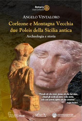 Corleone e montagna vecchia due poleis della Sicilia antica. Archeologia e storia. Ediz. integrale di Angelo Vintaloro edito da Strillone