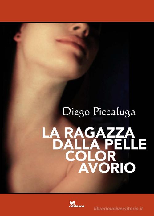 La ragazza dalla pelle color avorio di Diego Piccaluga edito da Editasca