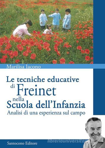 Le tecniche educative di Freinet nella scuola dell'infanzia. Analisi di una esperienza sul campo di Marilisa Iacono edito da Grafiche Santocono