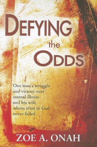 Defying the odds. One man's struggle and victory over mental illness and his wife whose trust in god never failed di Zoe A. Onah edito da Destiny Image Europe