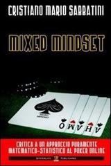 Mixed mindset. Critica ad un approccio puramente matematico-statistico al poker online di Cristiano M. Sabbatini edito da Boogaloo Publishing