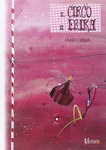 Il circo di Erika di Erika Cunja edito da Lineadaria
