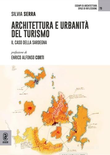 Architettura e urbanità del turismo. Il caso della Sardegna di Silvia Serra edito da Aracne (Genzano di Roma)